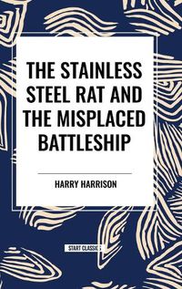 Cover image for The Stainless Steel Rat and The Misplaced Battleship