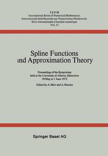 Spline Functions and Approximation Theory: Proceedings of the Symposium Held at the University of Alberta, Edmonton May 29 to June 1, 1972