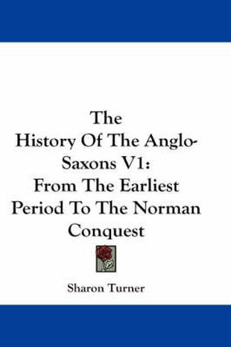 Cover image for The History of the Anglo-Saxons V1: From the Earliest Period to the Norman Conquest