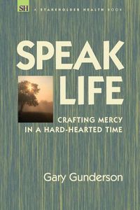 Cover image for Speak Life: Crafting Mercy in a Hard-Hearted Time