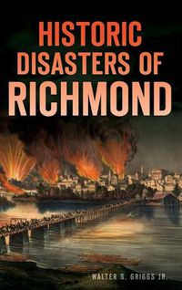 Cover image for Historic Disasters of Richmond