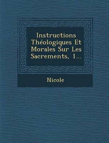 Cover image for Instructions Theologiques Et Morales Sur Les Sacrements, 1...