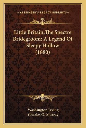 Cover image for Little Britain;the Spectre Bridegroom; A Legend of Sleepy Hollow (1880)