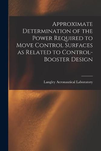 Cover image for Approximate Determination of the Power Required to Move Control Surfaces as Related to Control-booster Design