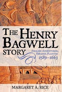 Cover image for The Henry Bagwell Story: English Adventurer, Virginia Planter 1589-1663