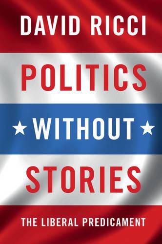 Cover image for Politics without Stories: The Liberal Predicament