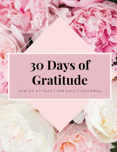 Cover image for 30 Days Of Gratitude: Law Of Attraction, Mindfulness Journal, Daily Reflection, Attitude Of Gratitude, Positivity Affirmations