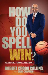 Cover image for How Do You Spell Win?: Memoirs from a Mentor