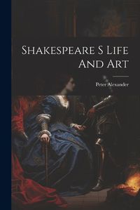 Cover image for Shakespeare S Life And Art