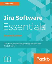 Cover image for Jira Software Essentials: Plan, track, and release great applications with Jira Software, 2nd Edition