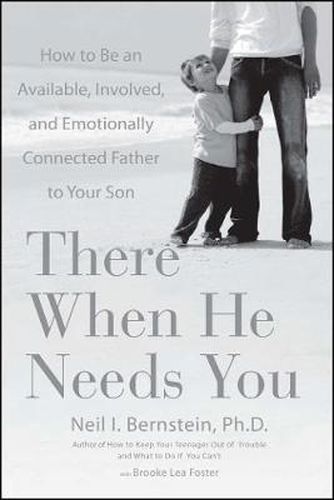 There When He Needs You: How to Be an Available, Involved, and Emotionally Connected Father to Your Son