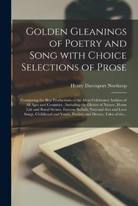 Cover image for Golden Gleanings of Poetry and Song With Choice Selections of Prose [microform]