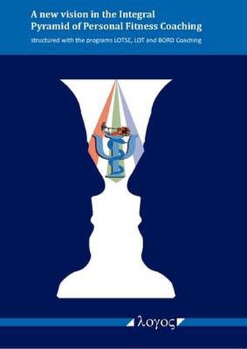 Cover image for A New Vision in the Integral Pyramid of Personal Fitness Coaching Structured with the Programs Lotse, Lot and Bord Coaching