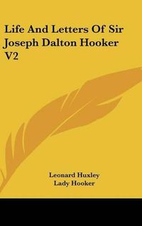 Cover image for Life and Letters of Sir Joseph Dalton Hooker V2