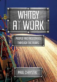 Cover image for Whitby at Work: People and Industries Through the Years