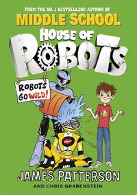 Cover image for House of Robots: Robots Go Wild!: (House of Robots 2)