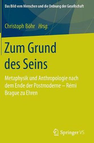 Cover image for Zum Grund des Seins: Metaphysik und Anthropologie nach dem Ende der Postmoderne - Remi Brague zu Ehren