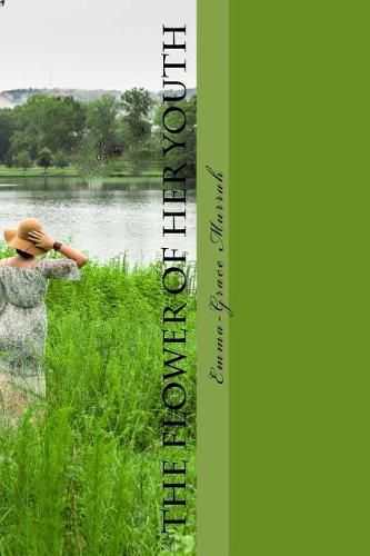 Cover image for The Flower of Her Youth: Every Great Woman Was Once a Young Girl, to Some She Did Nothing, to Others She Changed Their World.