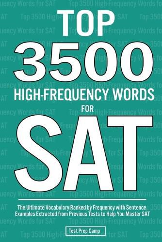 Cover image for Top 3500 High-Frequency Words for SAT: The Ultimate Vocabulary Ranked by Frequency with Sentence Examples Extracted from Previous Tests to Help You Master SAT