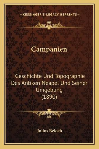 Cover image for Campanien: Geschichte Und Topographie Des Antiken Neapel Und Seiner Umgebung (1890)