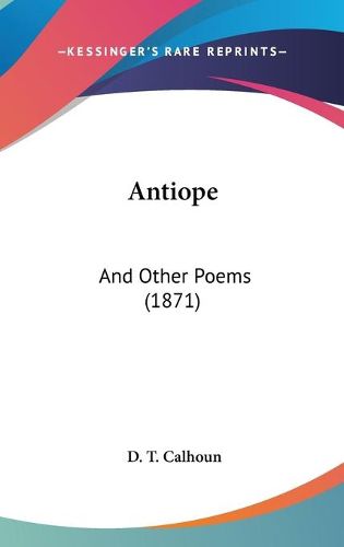 Cover image for Antiope: And Other Poems (1871)