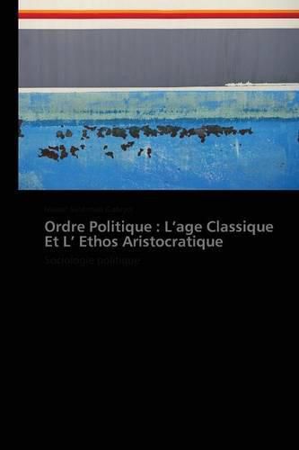 Cover image for Ordre Politique: L Age Classique Et L Ethos Aristocratique