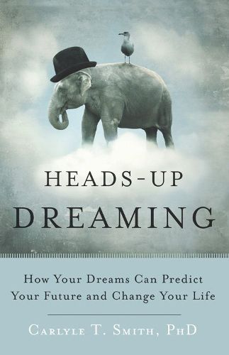 Cover image for Heads-Up Dreaming: How Your Dreams Can Predict Your Future and Change Your Life