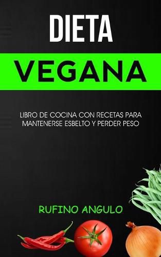 Cover image for Dieta vegana: Libro de cocina con recetas para mantenerse esbelto y perder peso