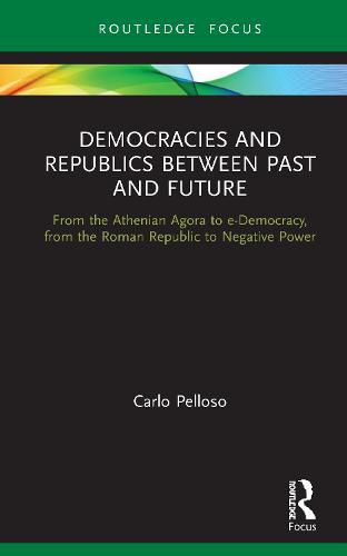 Cover image for Democracies and Republics Between Past and Future: From the Athenian Agora to e-Democracy, from the Roman Republic to Negative Power