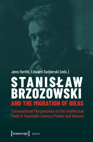 Cover image for Stanislaw Brzozowski and the Migration of Ideas - Transnational Perspectives on the Intellectual Field in Twentieth-Century Poland and Beyond