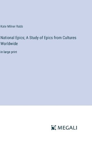 National Epics; A Study of Epics from Cultures Worldwide