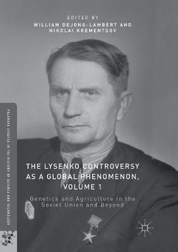 The Lysenko Controversy as a Global Phenomenon, Volume 1: Genetics and Agriculture in the Soviet Union and Beyond