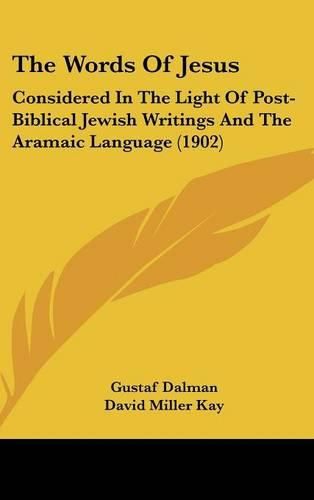 The Words of Jesus: Considered in the Light of Post-Biblical Jewish Writings and the Aramaic Language (1902)