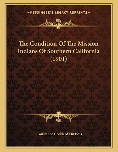 Cover image for The Condition of the Mission Indians of Southern California (1901)