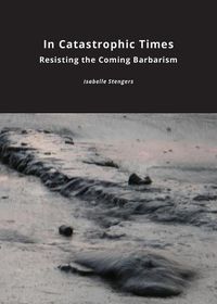 Cover image for In Catastrophic Times: Resisting the Coming Barbarism