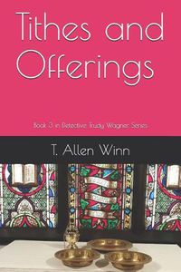 Cover image for Tithes and Offerings: Book 3 in Detective Trudy Wagner Series