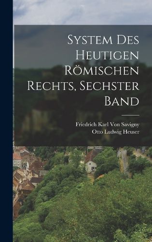 Cover image for System Des Heutigen Roemischen Rechts, Sechster Band