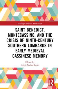 Cover image for Saint Benedict, Montecassino, and the Crisis of Ninth-Century Southern Lombards in Early Medieval Cassinese Memory