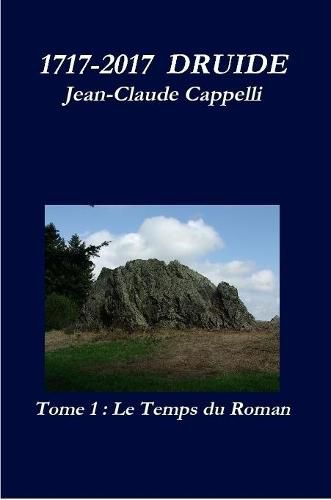 Cover image for 1717-2017 DRUIDE Tome 1 Le Temps du Roman