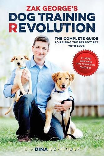 Cover image for Zak George's Dog Training Revolution: The Complete Guide to Raising the Perfect Pet with Love