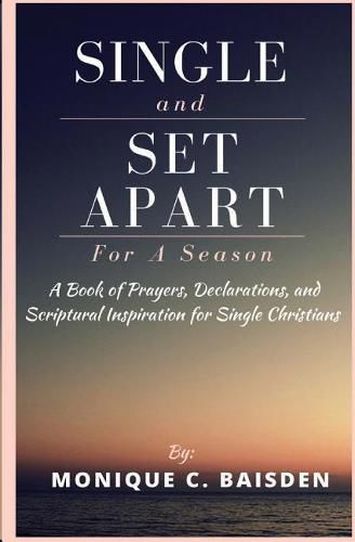 Cover image for Single and Set Apart for a Season: A Book of Prayers, Declarations, and Scriptural Inspiration for Single Christians