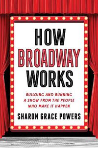 Cover image for How Broadway Works: The People Behind the Curtain