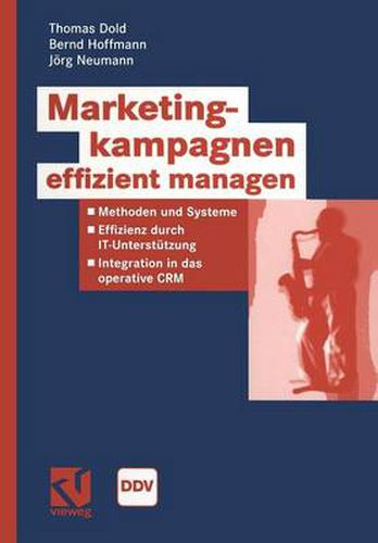 Marketingkampagnen Effizient Managen: Methoden Und Systeme - Effizienz Durch It-Unterstutzung - Integration in Das Operative Crm