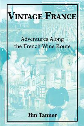 Cover image for Vintage France: Adventures Along the French Wine Route