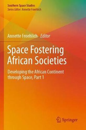 Cover image for Space Fostering African Societies: Developing the African Continent through Space, Part 1