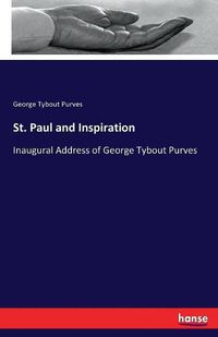 Cover image for St. Paul and Inspiration: Inaugural Address of George Tybout Purves