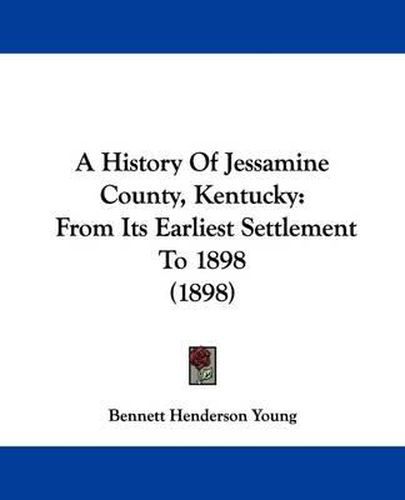 A History of Jessamine County, Kentucky: From Its Earliest Settlement to 1898 (1898)