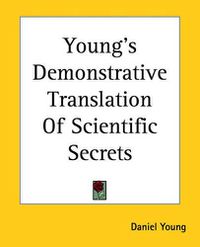 Cover image for Young's Demonstrative Translation Of Scientific Secrets