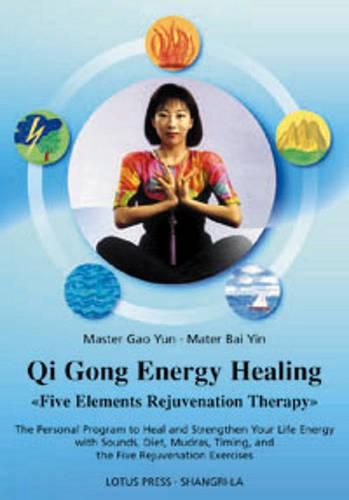 Cover image for Qi Gong Energy Healing: Five Elements Rejuvenation Therapy