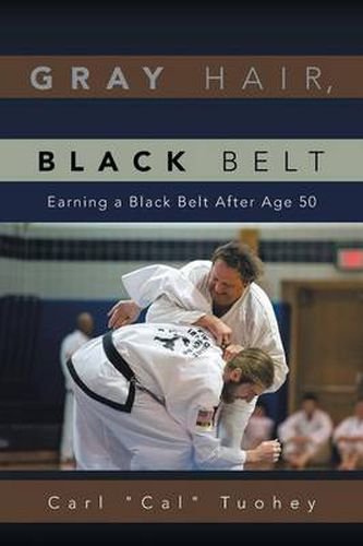 Cover image for Gray Hair, Black Belt: Earning a Black Belt After Age 50